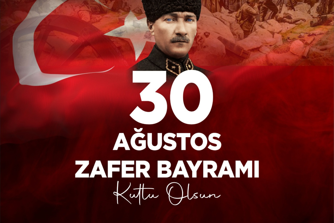 BAŞKAN YAPAR: 30 AĞUSTOS BAĞIMSIZLIĞIN İFADESİDİR