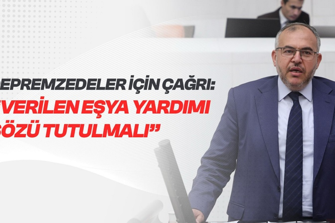 Çalışkan’dan Depremzedeler İçin Çağrı: Verilen Eşya Yardımı Sözü Tutulmalı