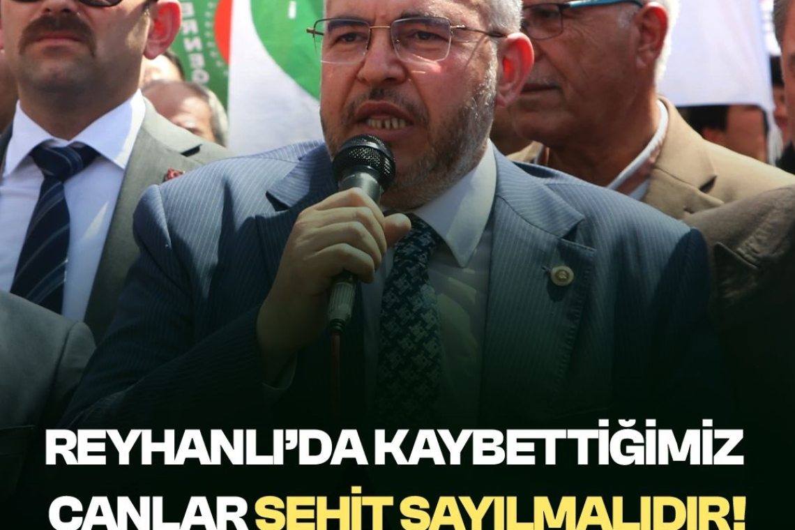 Çalışkan: Reyhanlı’da Kaybettiğimiz Canlar Şehit Sayılmalıdır