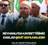 Çalışkan: Reyhanlı’da Kaybettiğimiz Canlar Şehit Sayılmalıdır