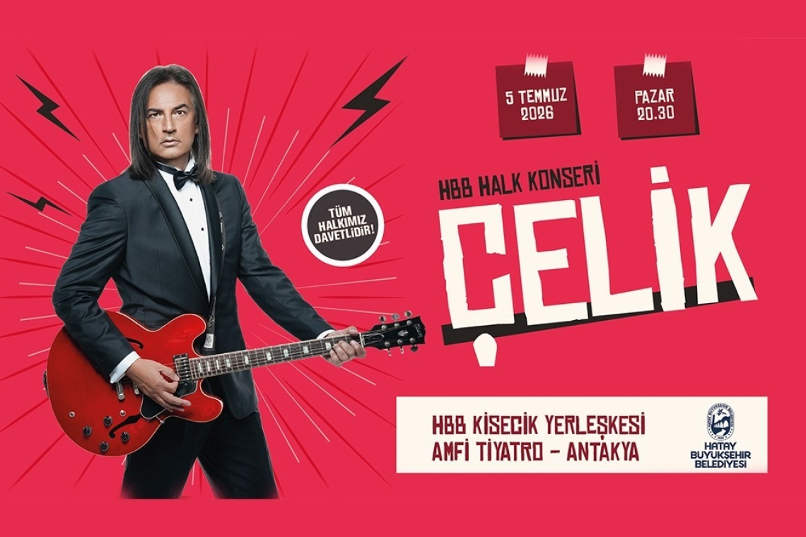 SANATÇI ÇELİK'İN KONSERİ 5 TEMMUZ’DA HATAY'DA